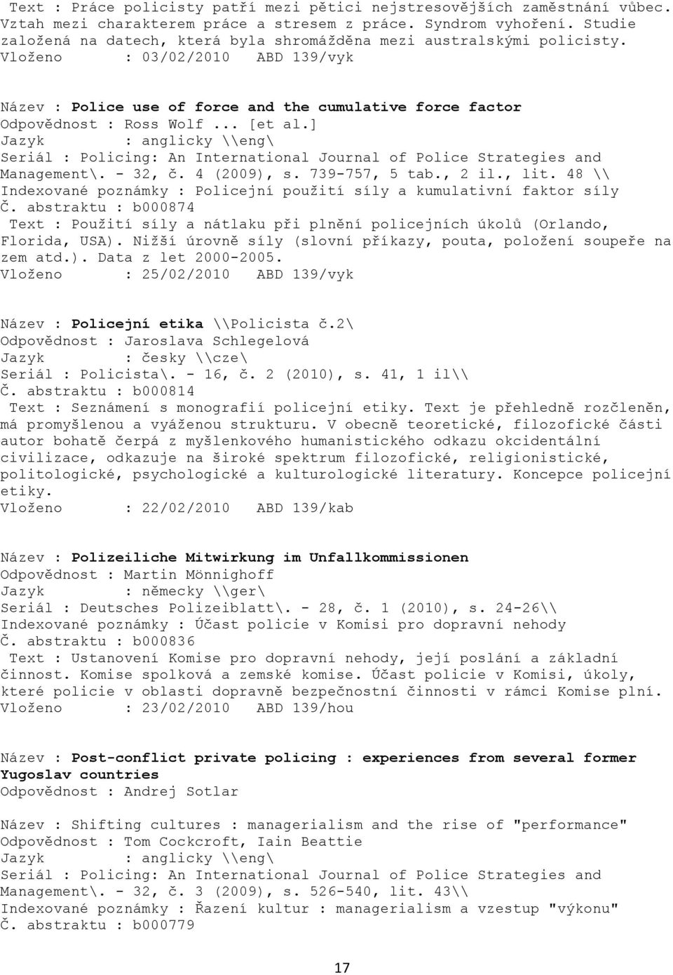 .. [et al.] Seriál : Policing: An International Journal of Police Strategies and Management\. - 32, č. 4 (2009), s. 739-757, 5 tab., 2 il., lit.