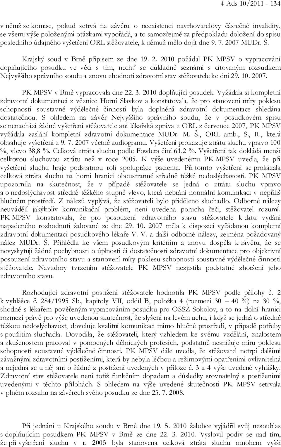 07 MUDr. Š. Krajský soud v Brně přípisem ze dne 19. 2.