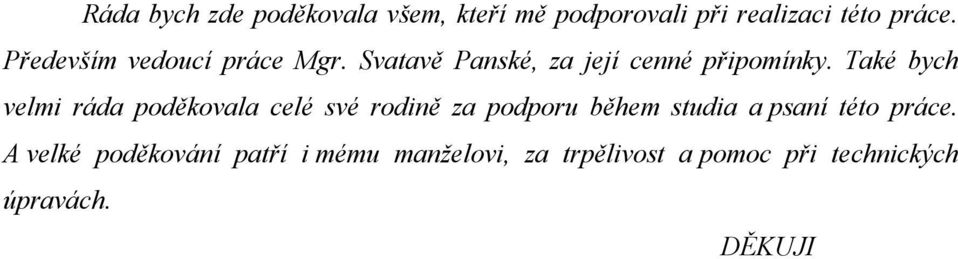 Také bych velmi ráda poděkovala celé své rodině za podporu během studia a psaní této