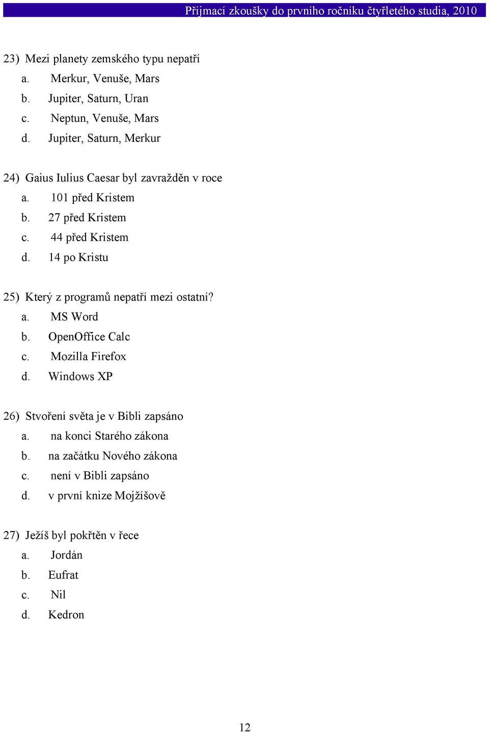 14 po Kristu 25) Který z programů nepatří mezi ostatní? a. MS Word b. OpenOffice Calc c. Mozilla Firefox d.