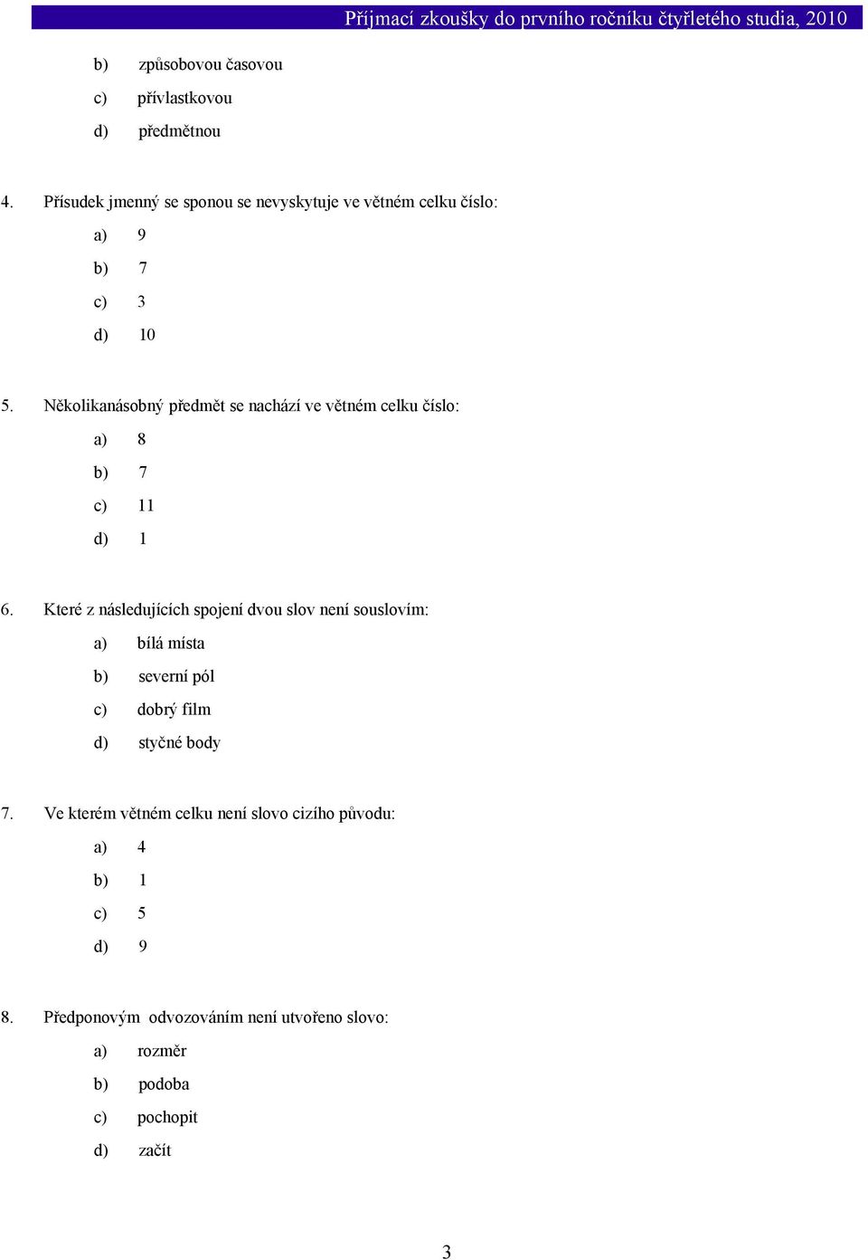 Několikanásobný předmět se nachází ve větném celku číslo: a) 8 b) 7 c) 11 d) 1 6.