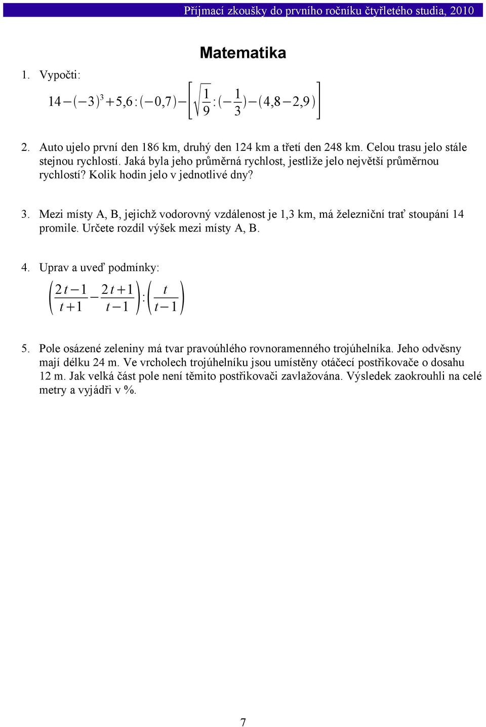 Mezi místy A, B, jejichž vodorovný vzdálenost je 1,3 km, má železniční trať stoupání 14 promile. Určete rozdíl výšek mezi místy A, B. 4. Uprav a uveď podmínky: 2 t 1 t 1 2 t 1 t 1 : t 1 t 5.