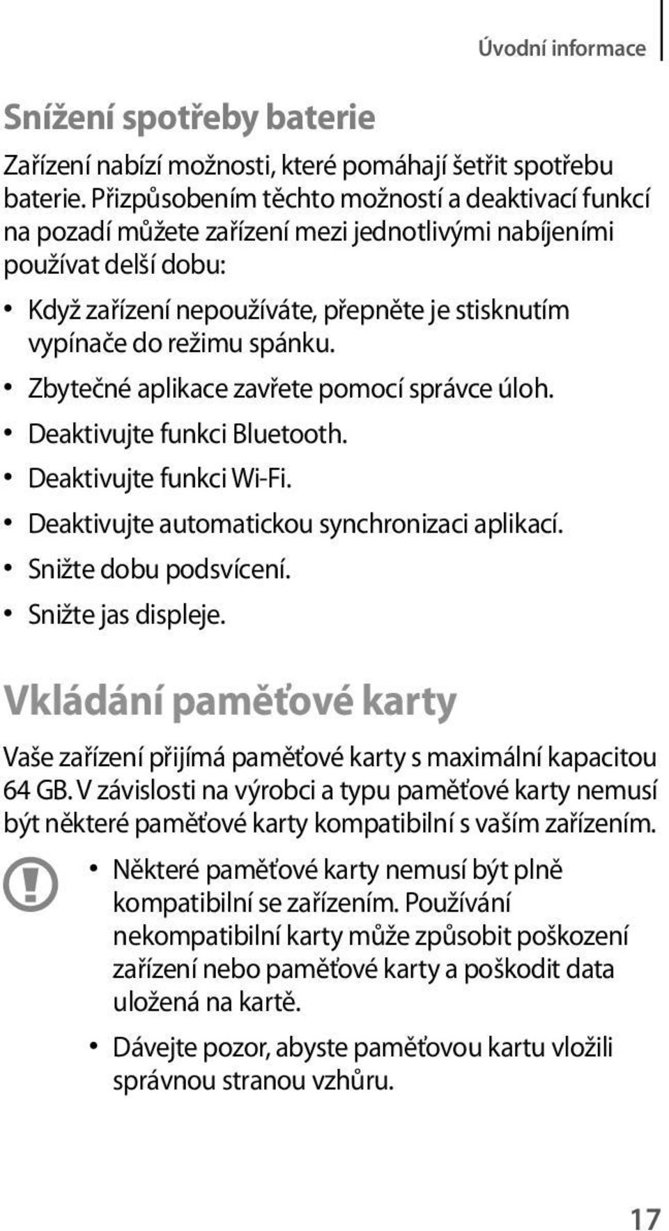 spánku. Zbytečné aplikace zavřete pomocí správce úloh. Deaktivujte funkci Bluetooth. Deaktivujte funkci Wi-Fi. Deaktivujte automatickou synchronizaci aplikací. Snižte dobu podsvícení.