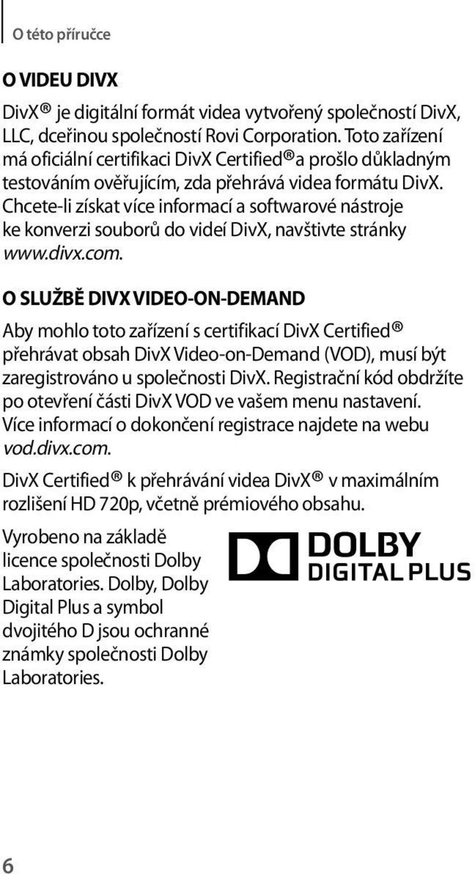 Chcete-li získat více informací a softwarové nástroje ke konverzi souborů do videí DivX, navštivte stránky www.divx.com.