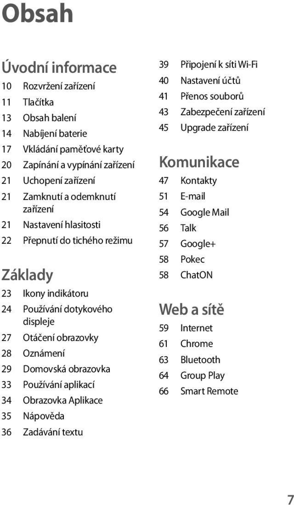 29 Domovská obrazovka 33 Používání aplikací 34 Obrazovka Aplikace 35 Nápověda 36 Zadávání textu 39 Připojení k síti Wi-Fi 40 Nastavení účtů 41 Přenos souborů 43 Zabezpečení