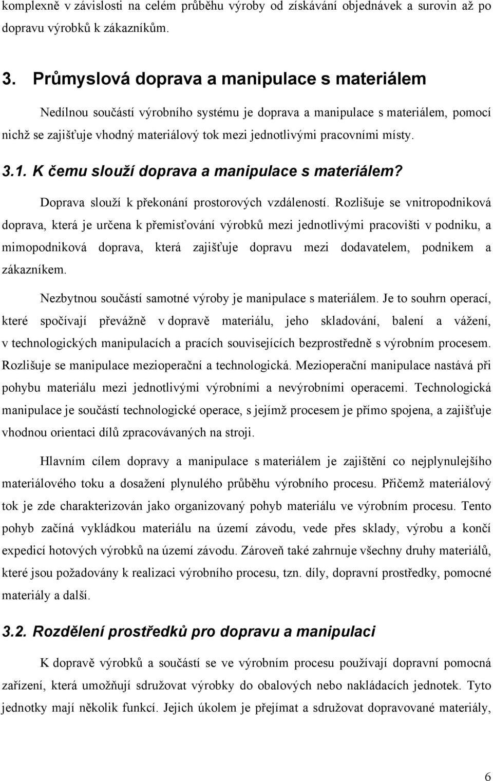 místy. 3.1. K čemu slouží doprava a manipulace s materiálem? Doprava slouží k překonání prostorových vzdáleností.