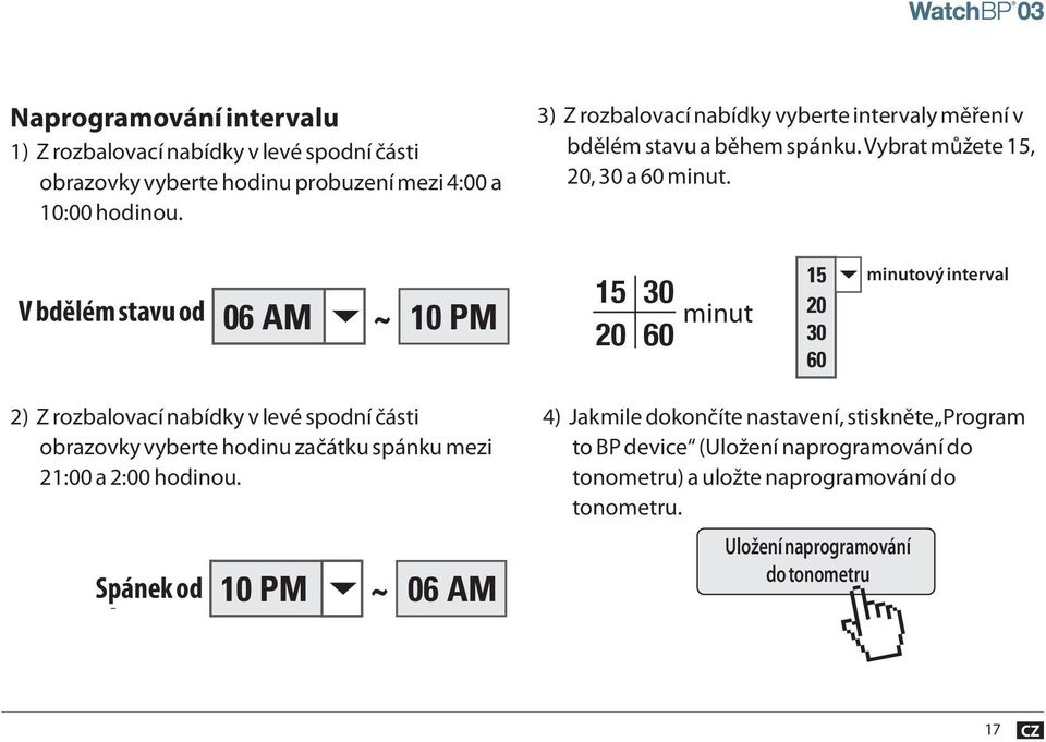 V bdělém stavu od Awake from 06 AM ~ 10 PM 15 20 30 60 minutes 15 20 30 60 minutový minutes interval 2) Z rozbalovací nabídky v levé spodní části obrazovky vyberte