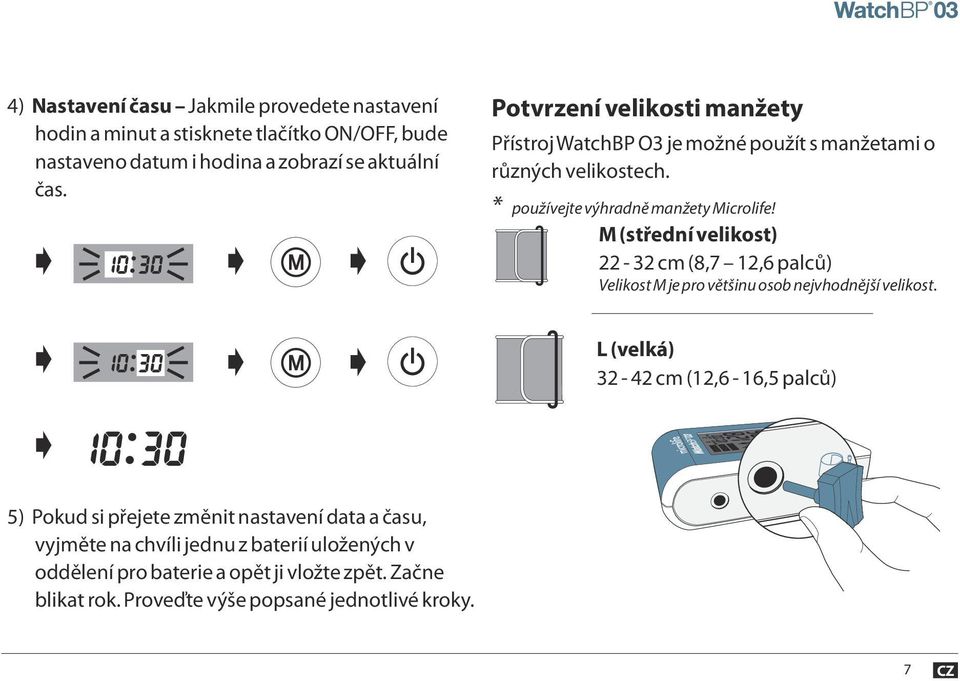 M (střední velikost) 22-32 cm (8,7 12,6 palců) Velikost M je pro většinu osob nejvhodnější velikost.