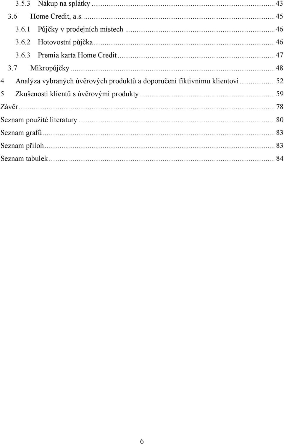 .. 48 4 Analýza vybraných úvěrových produktů a doporučení fiktivnímu klientovi.