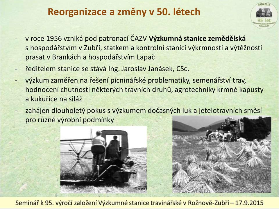 výkrmnosti a výtěžnosti prasat v Brankách a hospodářstvím Lapač - ředitelem stanice se stává Ing. Jaroslav Janásek, CSc.