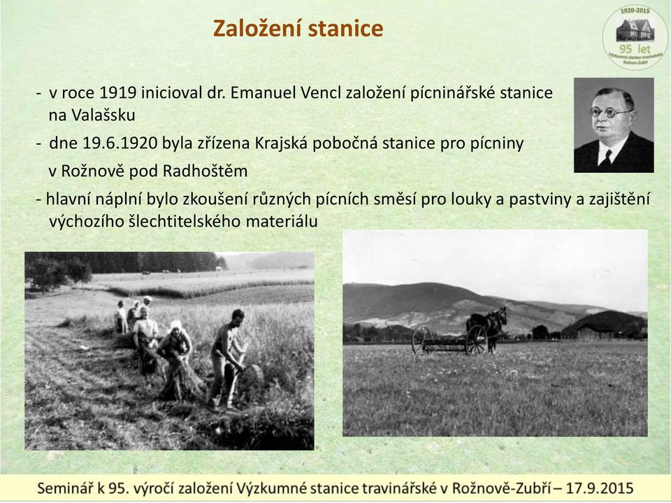 1920 byla zřízena Krajská pobočná stanice pro pícniny v Rožnově pod Radhoštěm