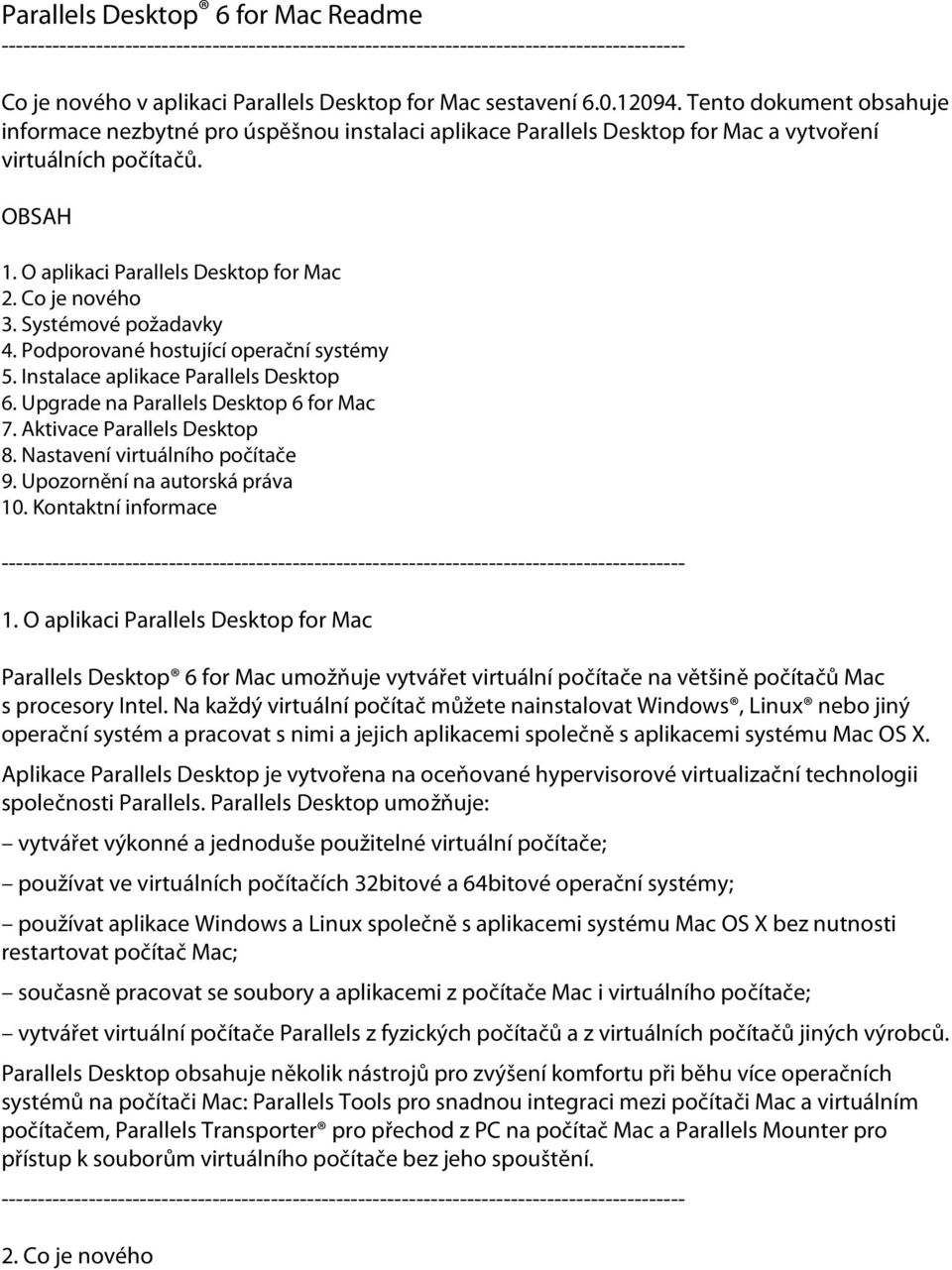 Systémové požadavky 4. Podporované hostující operační systémy 5. Instalace aplikace Parallels Desktop 6. Upgrade na Parallels Desktop 6 for Mac 7. Aktivace Parallels Desktop 8.
