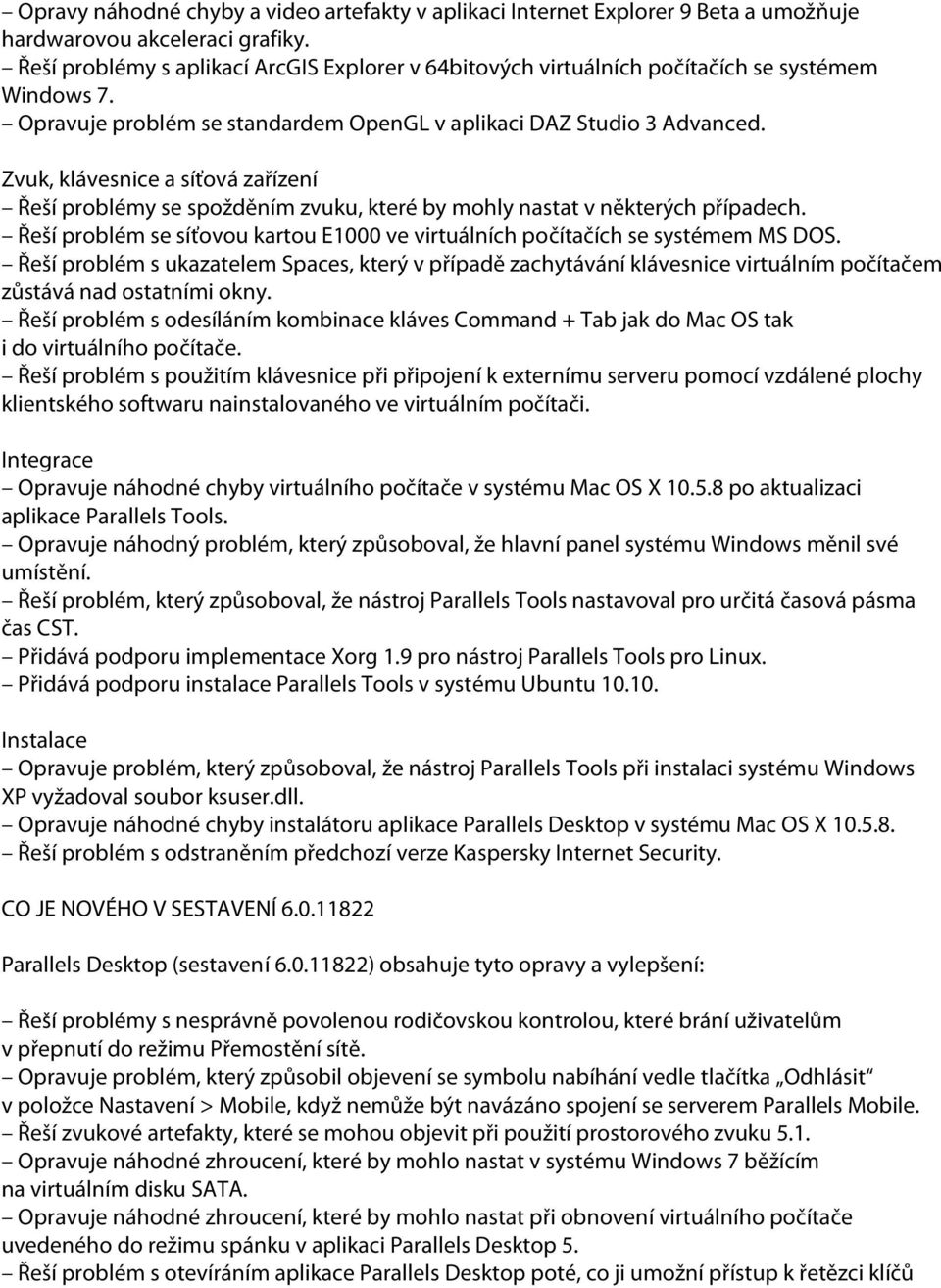 Zvuk, klávesnice a síťová zařízení Řeší problémy se spožděním zvuku, které by mohly nastat v některých případech. Řeší problém se síťovou kartou E1000 ve virtuálních počítačích se systémem MS DOS.