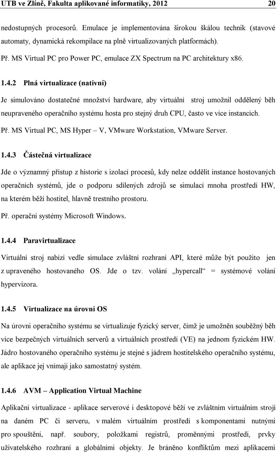 MS Virtual PC pro Power PC, emulace ZX Spectrum na PC architektury x86. 1.4.