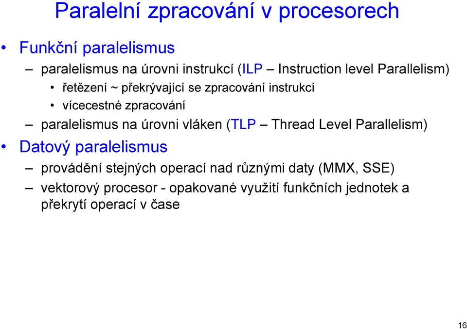 paralelismus na úrovni vláken (TLP Thread Level Parallelism) Datový paralelismus provádění stejných