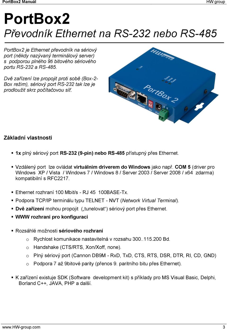 Základní vlastnosti 1x plný sériový port RS-232 (9-pin) nebo RS-485 přístupný přes Ethernet. Vzdálený port lze ovládat virtuálním driverem do Windows jako např.