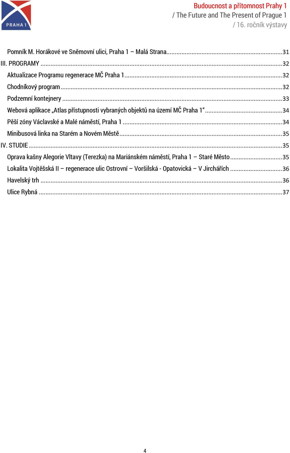 .. 34 Pěší zóny Václavské a Malé náměstí, Praha 1... 34 Minibusová linka na Starém a Novém Městě... 35 IV. STUDIE.