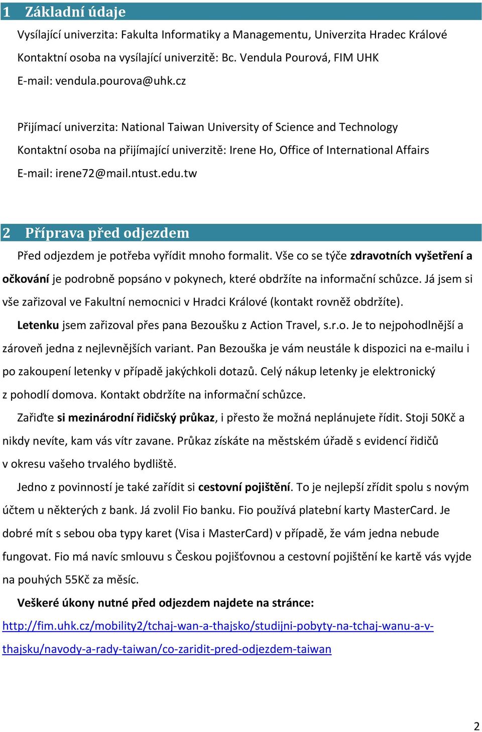 tw 2 Příprava před odjezdem Před odjezdem je potřeba vyřídit mnoho formalit. Vše co se týče zdravotních vyšetření a očkování je podrobně popsáno v pokynech, které obdržíte na informační schůzce.