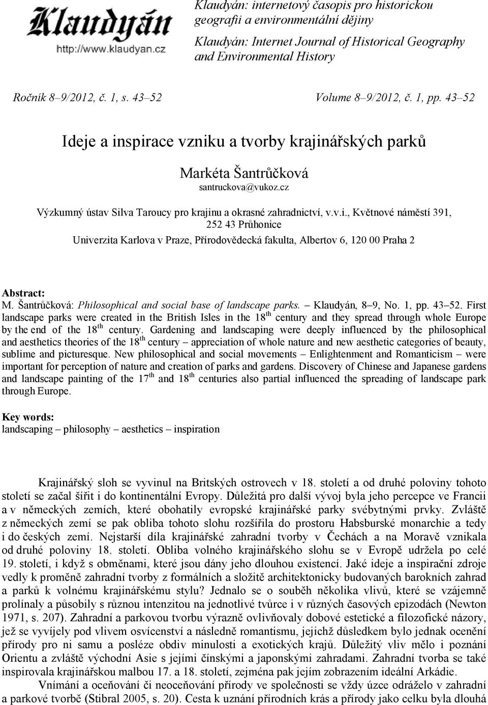 cz Výzkumný ústav Silva Taroucy pro krajinu a okrasné zahradnictví, v.v.i., Květnové náměstí 391, 252 43 Průhonice Univerzita Karlova v Praze, Přírodovědecká fakulta, Albertov 6, 120 00 Praha 2 Abstract: M.