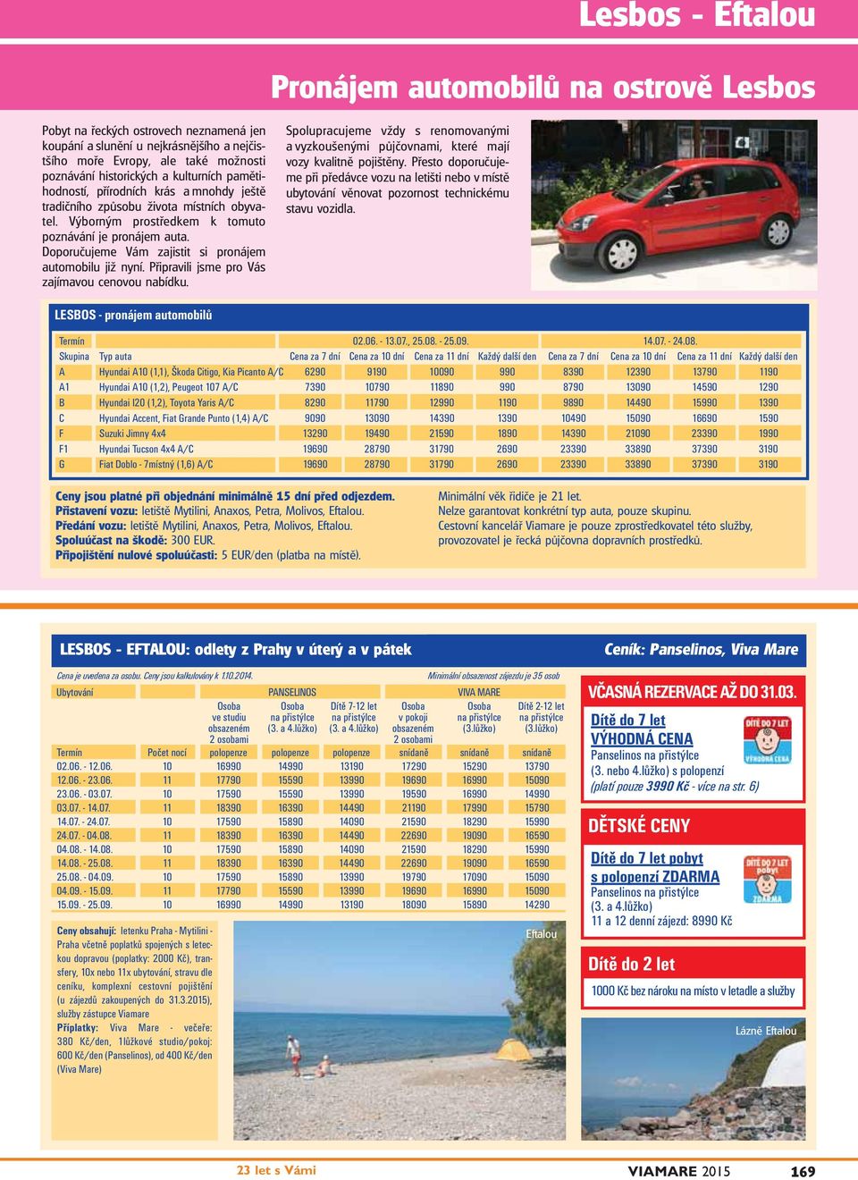 Doporučujeme Vám zajistit si pronájem automobilu již nyní. Připravili jsme pro Vás zajímavou cenovou nabídku.