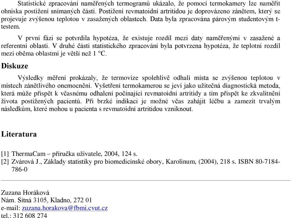V první fázi se potvrdila hypotéza, že existuje rozdíl mezi daty namìøenými v zasažené a referentní oblasti.