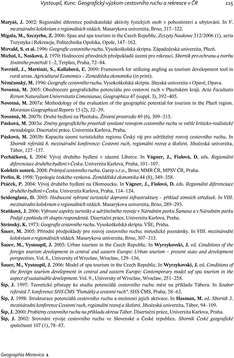 Zeszyty Naukowe 312/2006 (1), seria Turystyka i Rekreacja, Politechnika Opolska, Opole, 147 162. Mirvald, S. et al. 1996: Geografie cestovního ruchu. Vysokoškolská skripta.