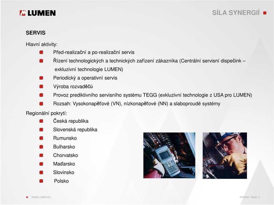 systému TEGG (exkluzivní technologie z USA pro LUMEN) Rozsah: Vysokonapěťové (VN), nízkonapěťové (NN) a slaboproudé systémy