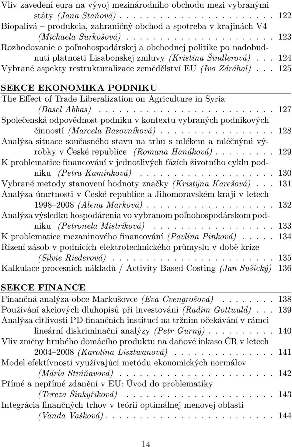 .. 125 SEKCE EKONOMIKA PODNIKU The Effect of Trade Liberalization on Agriculture in Syria (BaselAbbas).