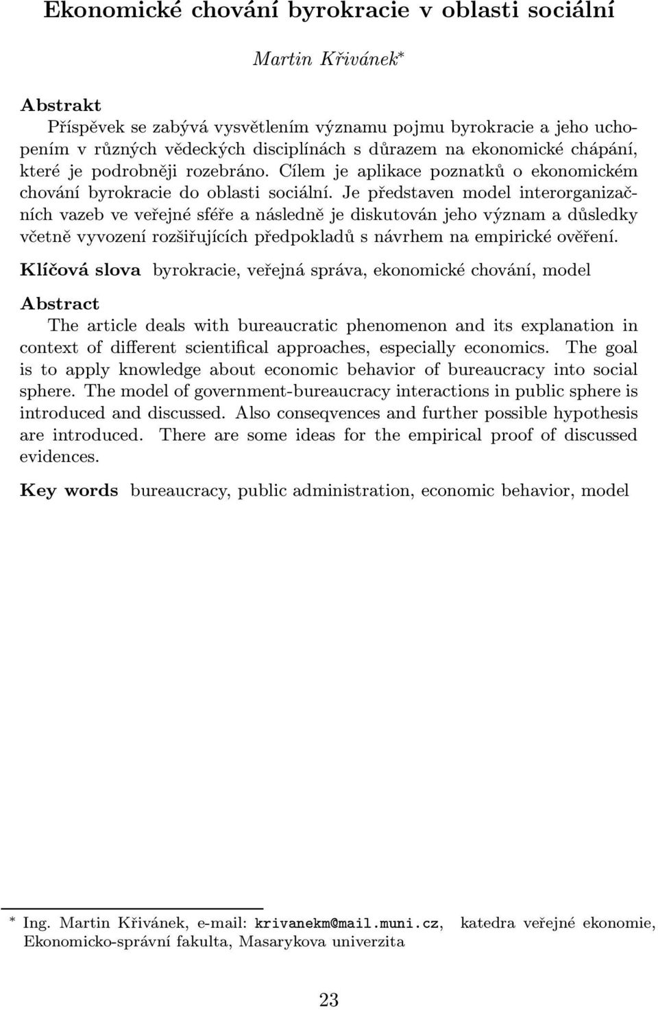 Je představen model interorganizačních vazeb ve veřejné sféře a následně je diskutován jeho význam a důsledky včetně vyvození rozšiřujících předpokladů s návrhem na empirické ověření.