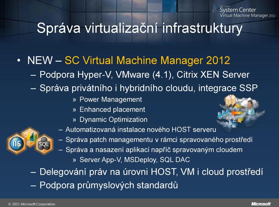 Optimization Automatizovaná instalace nového HOST serveru Správa patch managementu v rámci spravovaného prostředí Správa a