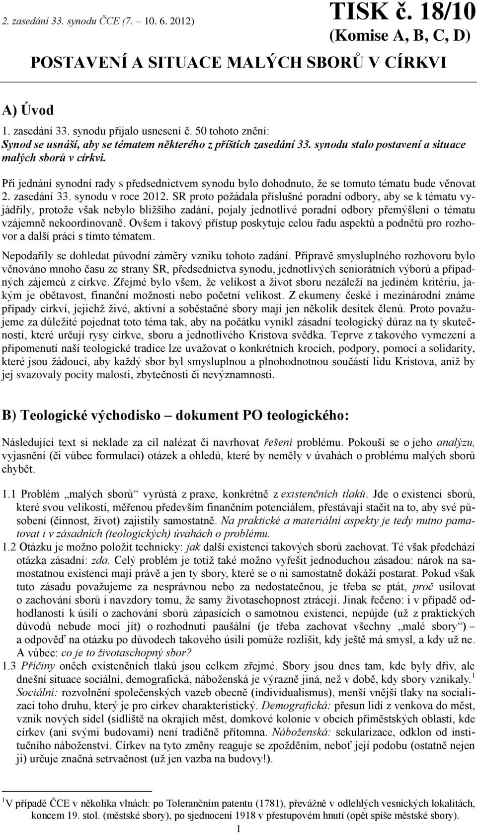 Při jednání synodní rady s předsednictvem synodu bylo dohodnuto, že se tomuto tématu bude věnovat 2. zasedání 33. synodu v roce 2012.