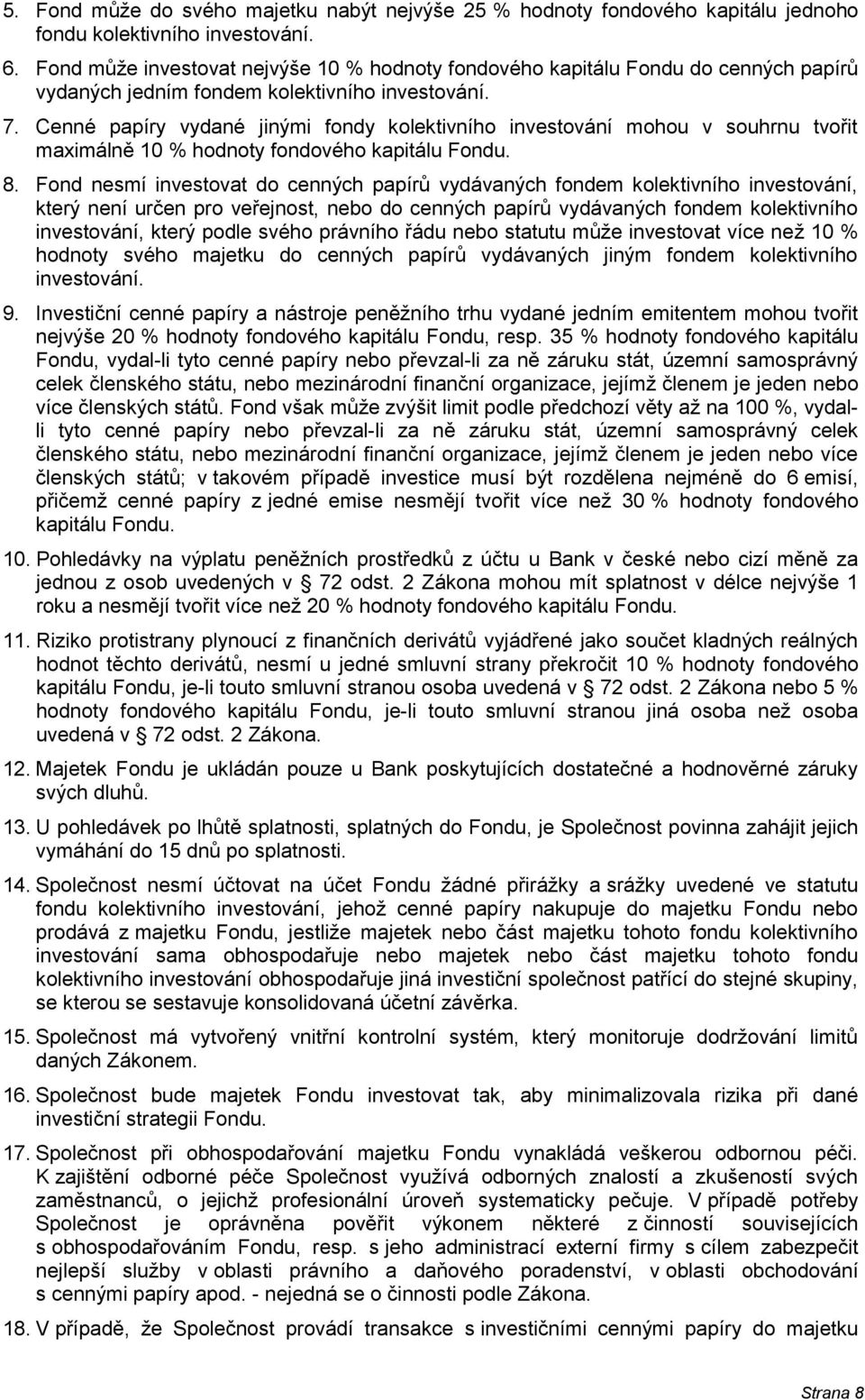 Cenné papíry vydané jinými fondy kolektivního investování mohou v souhrnu tvořit maximálně 10 % hodnoty fondového kapitálu Fondu. 8.