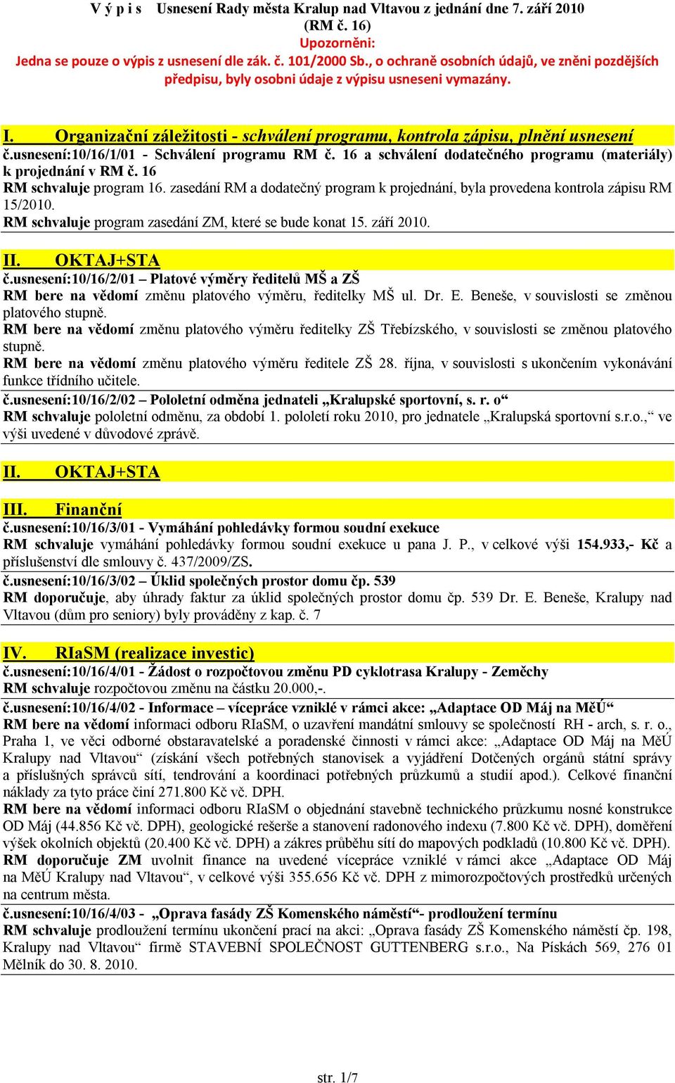 usnesení:10/16/1/01 - Schválení programu RM č. 16 a schválení dodatečného programu (materiály) k projednání v RM č. 16 RM schvaluje program 16.