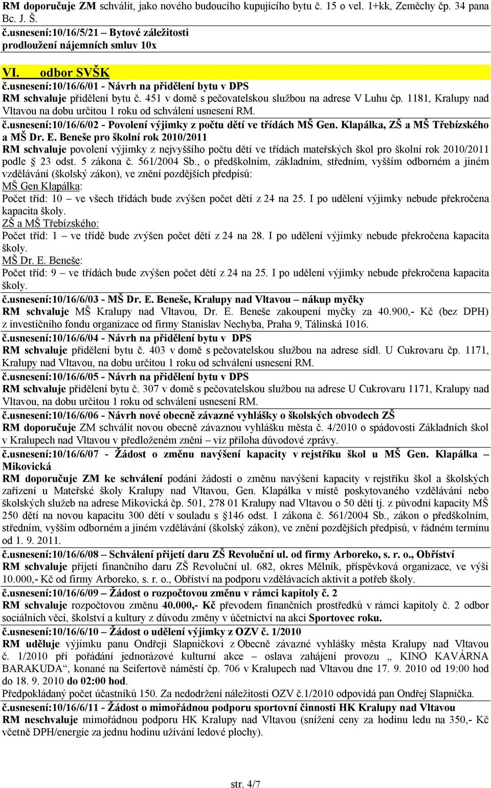 1181, Kralupy nad Vltavou na dobu určitou 1 roku od schválení usnesení RM. č.usnesení:10/16/6/02 - Povolení výjimky z počtu dětí ve třídách MŠ Gen. Klapálka, ZŠ a MŠ Třebízského a MŠ Dr. E.