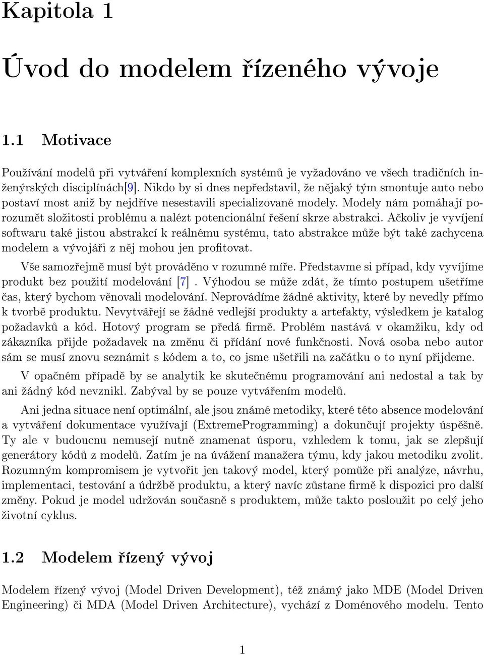 Modely nám pomáhají porozum t sloºitosti problému a nalézt potencionální e²ení skrze abstrakci.