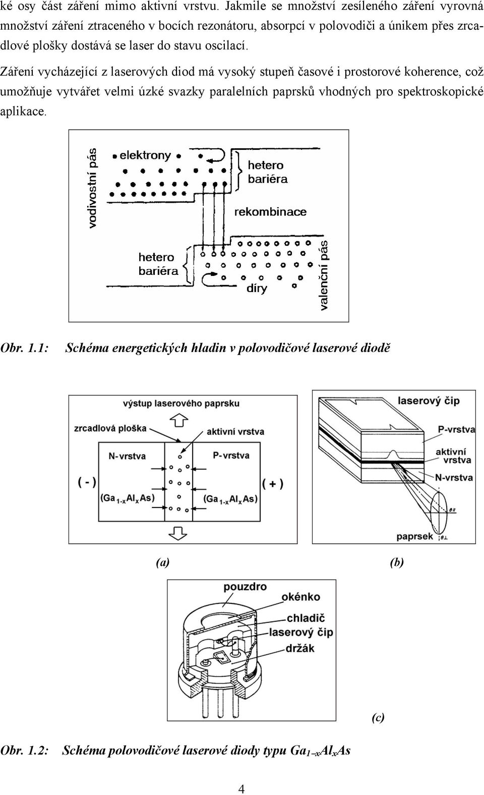 zrcadlové plošky dostává se laser do stavu oscilací.