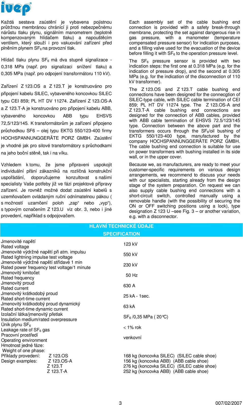 pro signalizaci snížení tlaku) a 0,305 MPa (např. pro odpojení transformátoru 110 kv). Zařízení Z 123.OS a Z 123.