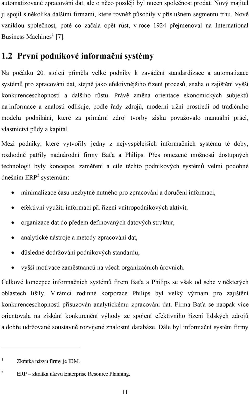 století přiměla velké podniky k zavádění standardizace a automatizace systémů pro zpracování dat, stejně jako efektivnějšího řízení procesů, snaha o zajištění vyšší konkurenceschopnosti a dalšího