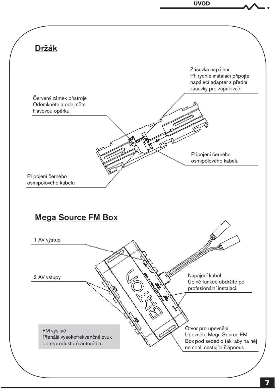 Připojení černého osmipólového kabelu Připojení černého osmipólového kabelu Mega Source FM Box 1 AV výstup 2 AV vstupy Napájecí