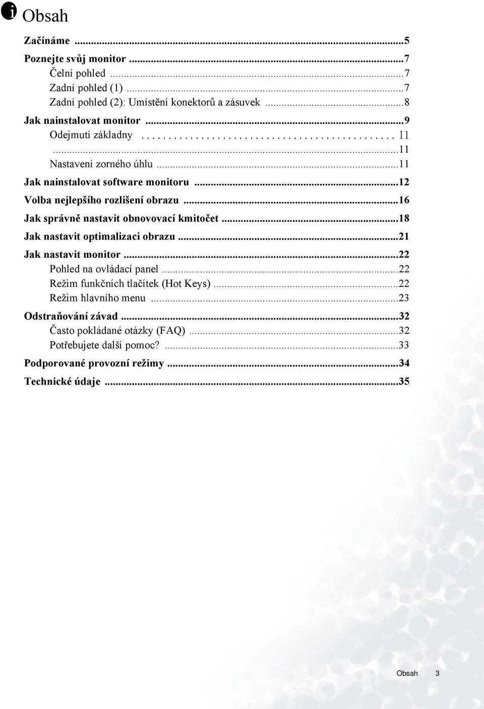 ..16 Jak správně nastavit obnovovací kmitočet...18 Jak nastavit optimalizaci obrazu...21 Jak nastavit monitor...22 Pohled na ovládací panel.