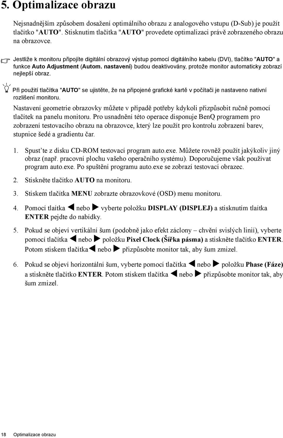 Jestliže k monitoru připojíte digitální obrazový výstup pomocí digitálního kabelu (DVI), tlačítko "AUTO" a funkce Auto Adjustment (Autom.