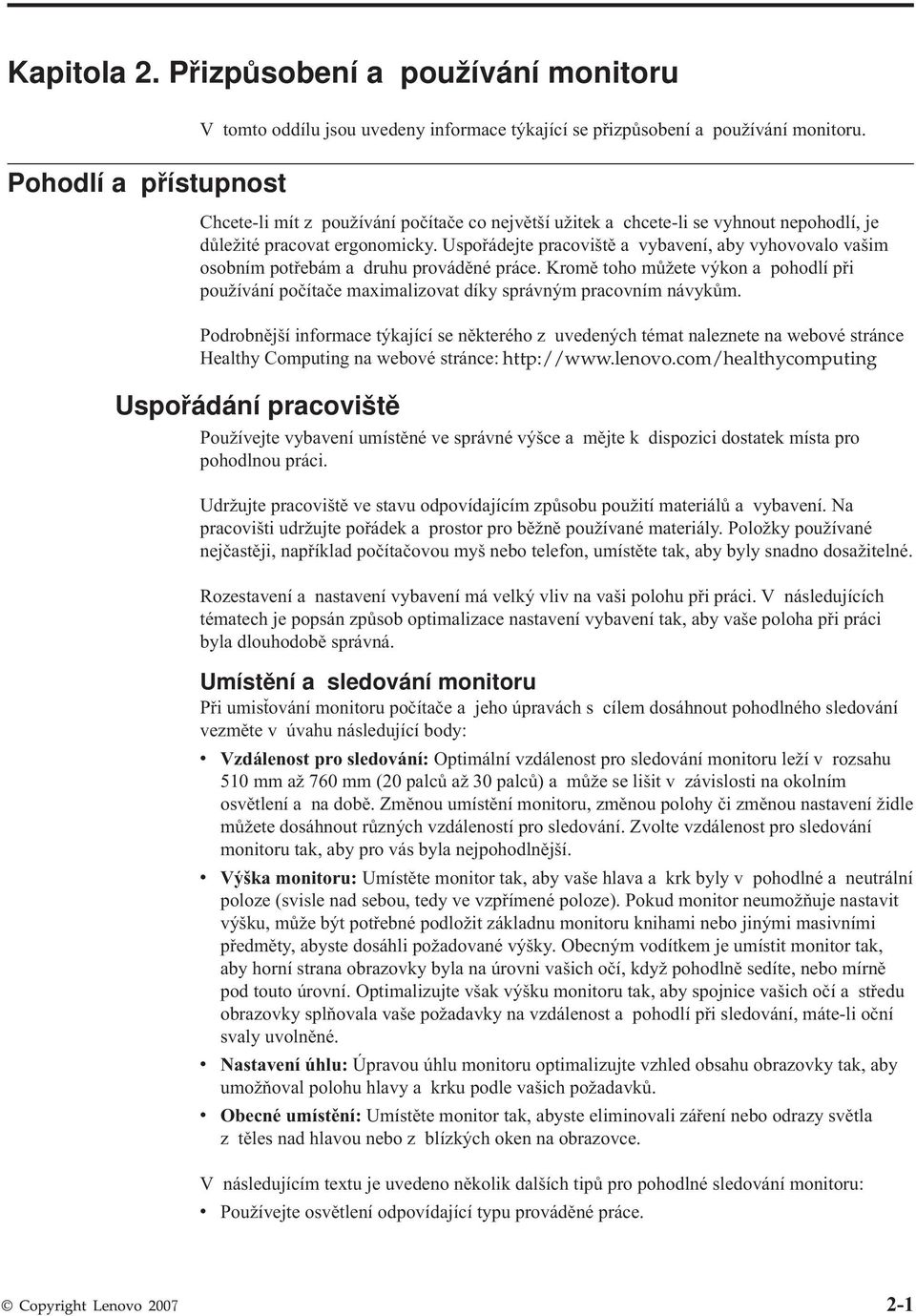 Uspořádejte pracoiště a ybaení, aby yhooalo ašim osobním potřebám a druhu proáděné práce. Kromě toho můžete ýkon a pohodlí při použíání počítače maximalizoat díky spráným praconím náykům.