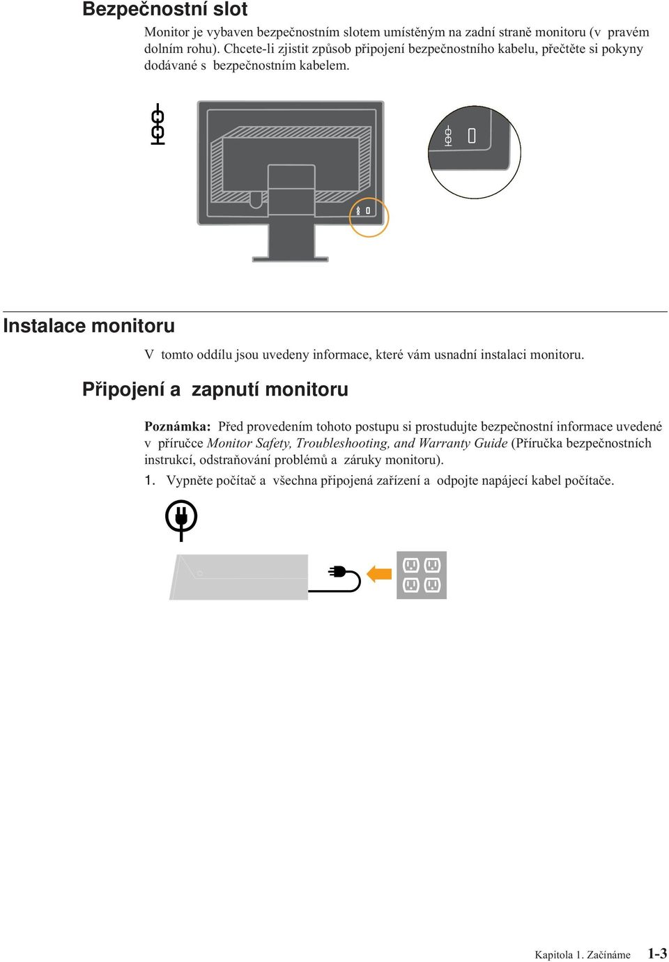 Instalace monitoru V tomto oddílu jsou uedeny informace, které ám usnadní instalaci monitoru.