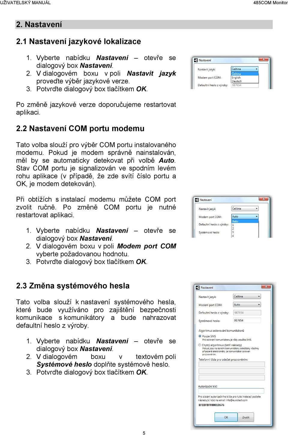 Pokud je modem správně nainstalován, měl by se automaticky detekovat při volbě Auto.