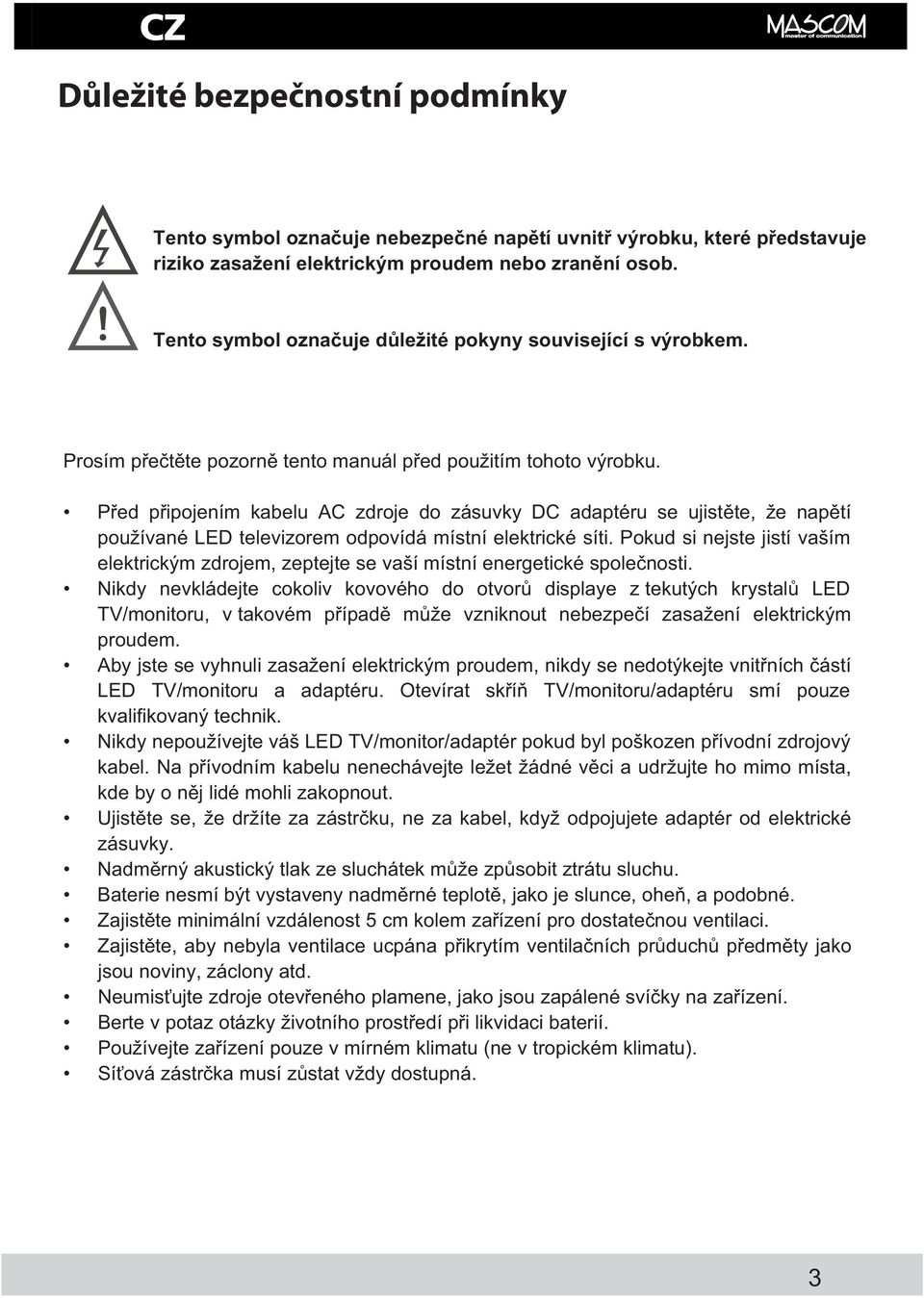 Pokud si nejste jistí vaším elektrickým zdrojem, zeptejte se vaší místní energetické spolenosti.