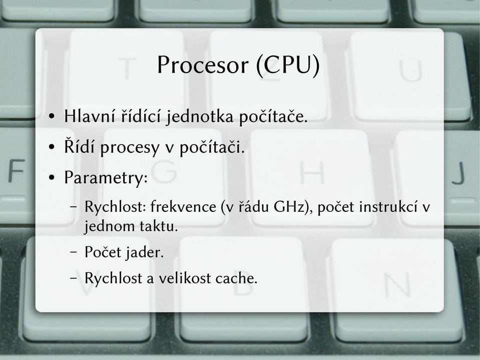 Parametry: Rychlost: frekvence (v řádu GHz),