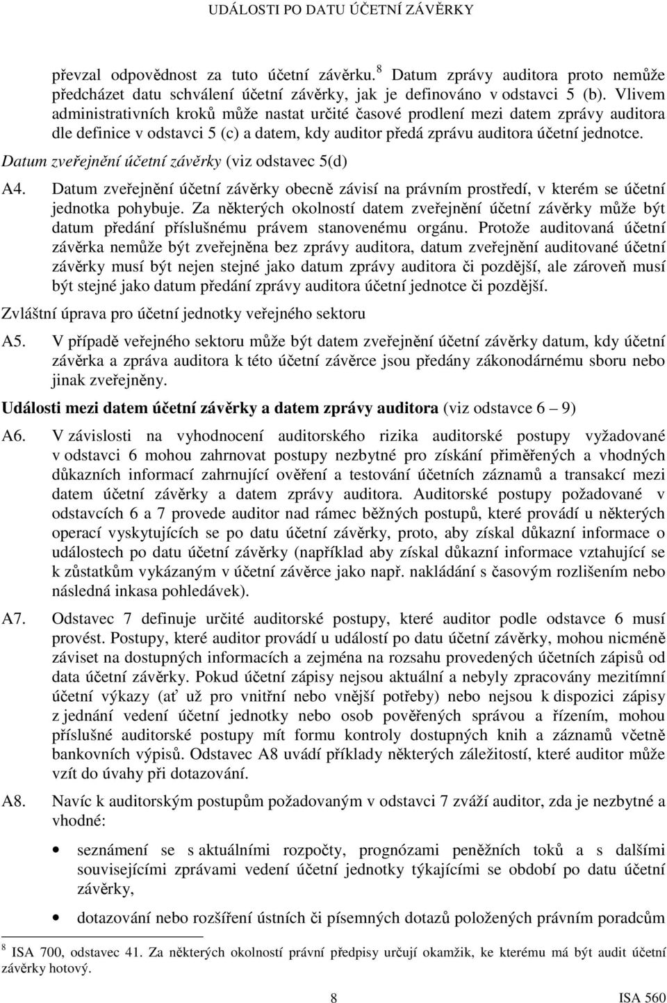 Datum zveřejnění účetní závěrky (viz odstavec 5(d) A4. Datum zveřejnění účetní závěrky obecně závisí na právním prostředí, v kterém se účetní jednotka pohybuje.