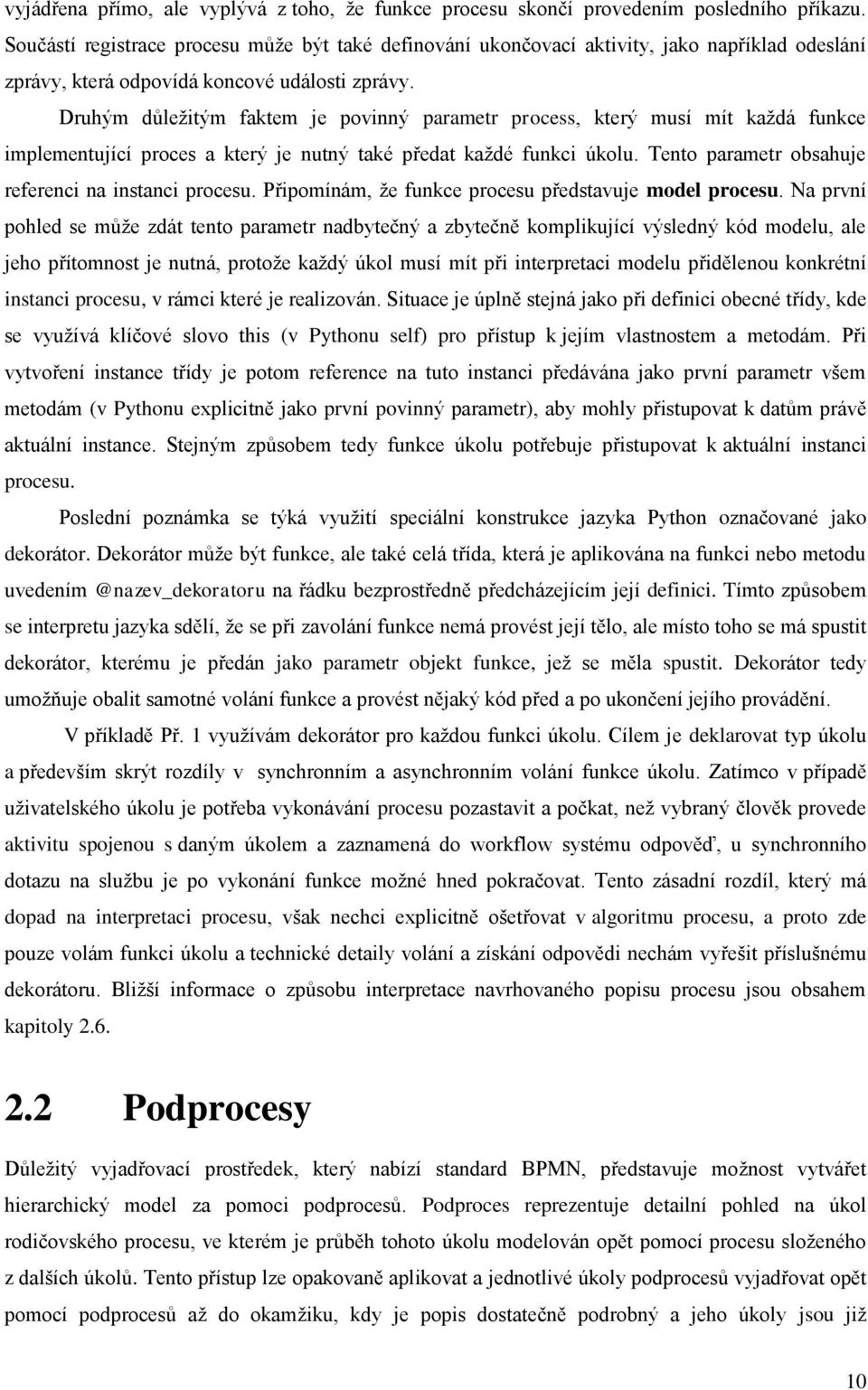 Druhým důležitým faktem je povinný parametr process, který musí mít každá funkce implementující proces a který je nutný také předat každé funkci úkolu.