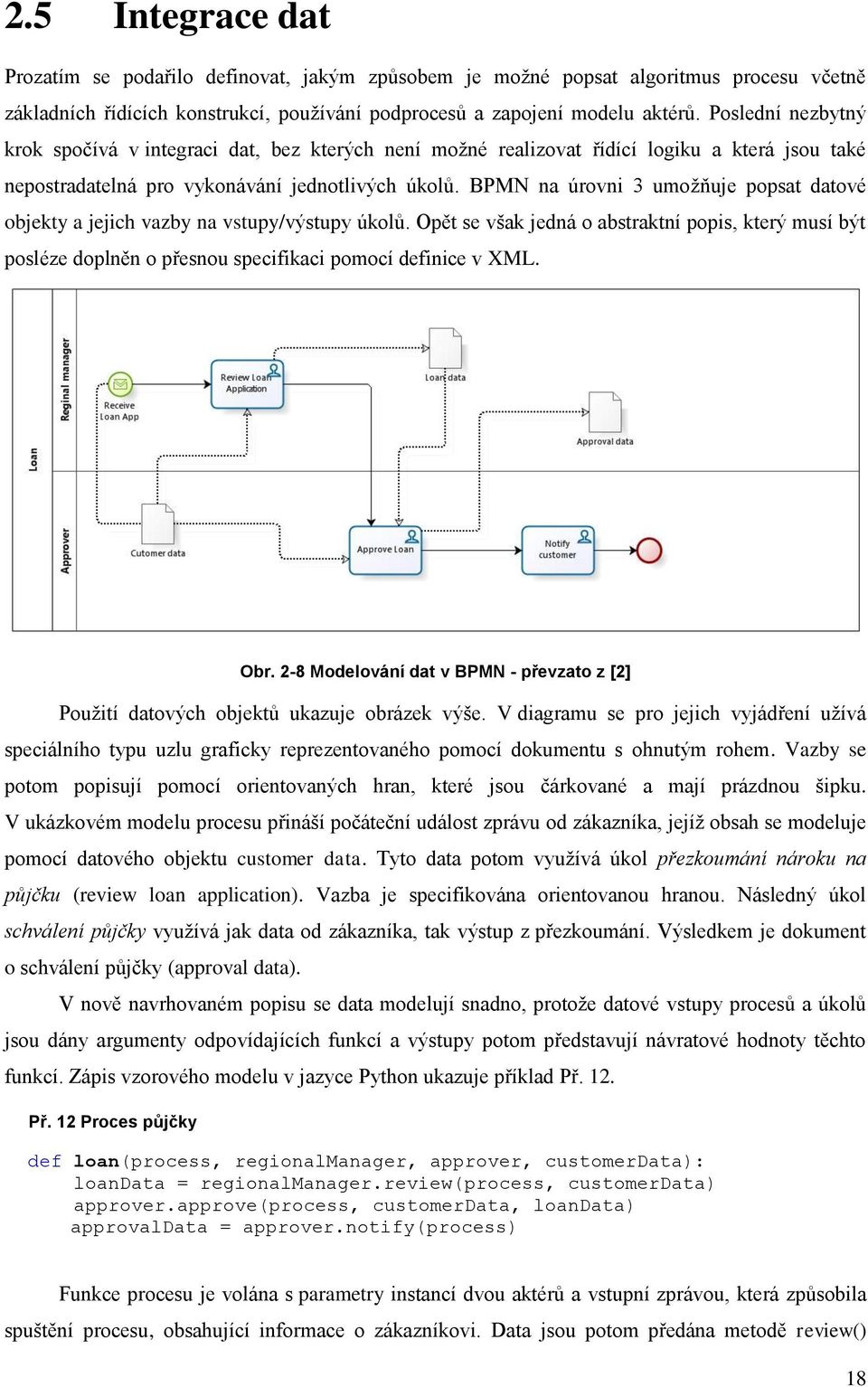 BPMN na úrovni 3 umožňuje popsat datové objekty a jejich vazby na vstupy/výstupy úkolů.