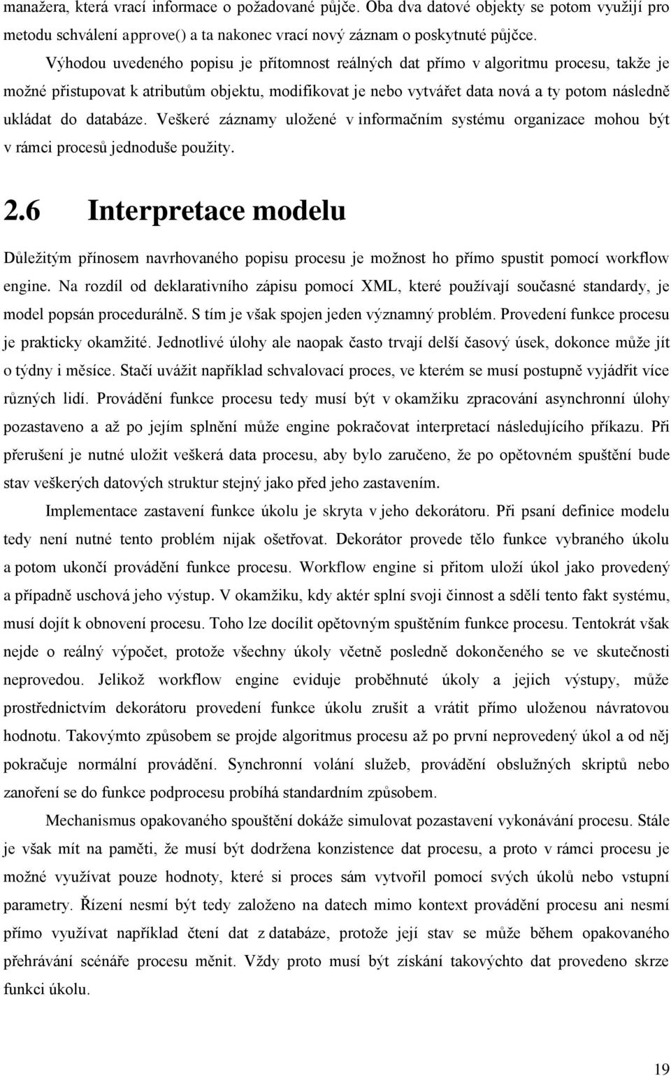 databáze. Veškeré záznamy uložené v informačním systému organizace mohou být v rámci procesů jednoduše použity. 2.